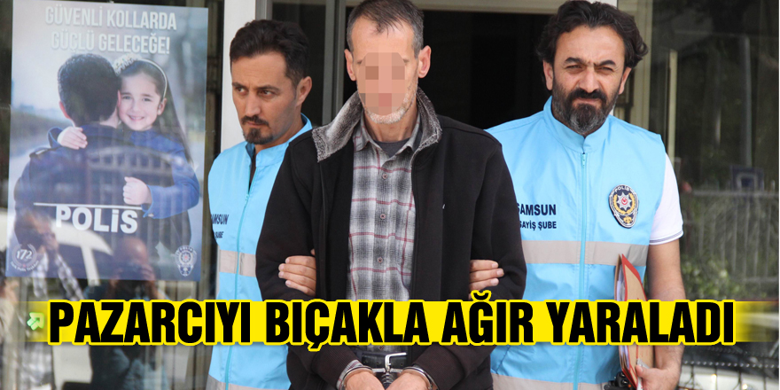 Pazarcıyı bıçakla ağır yaraladı