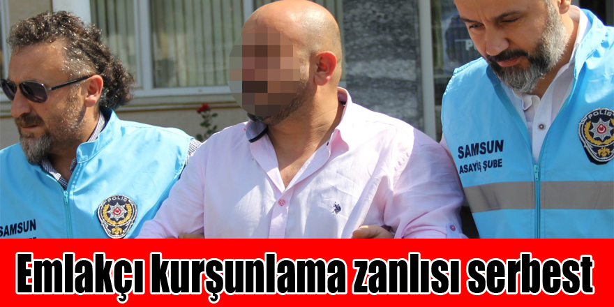 Emlakçı kurşunlama zanlısı serbest