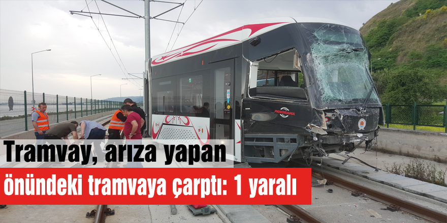 Tramvay, arıza yapan önündeki tramvaya çarptı: 1 yaralı