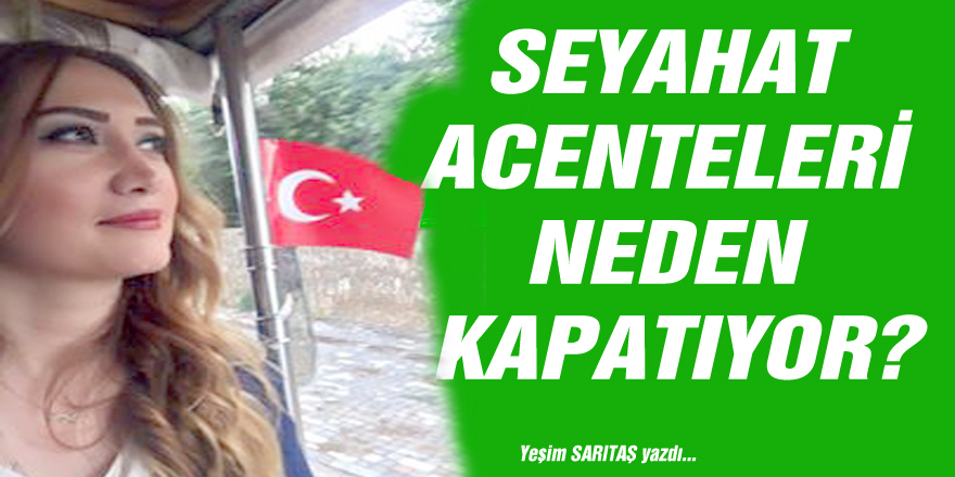 SEYAHAT ACENTELERİ NEDEN KAPATIYOR?