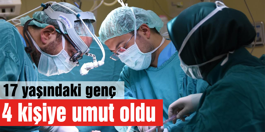 17 yaşındaki genç 4 kişiye umut oldu