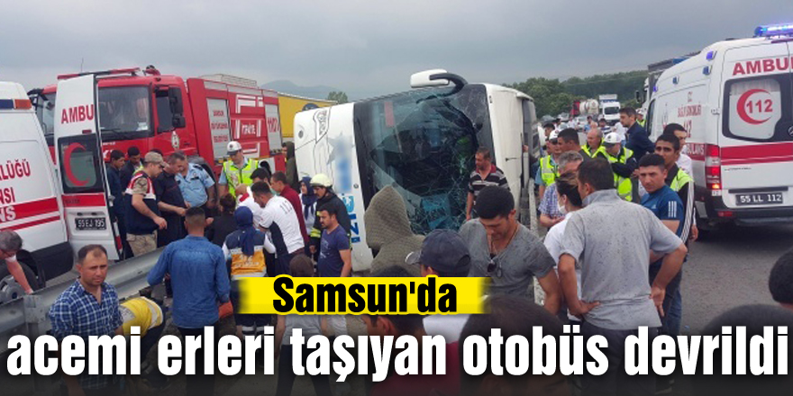 Samsun'da acemi erleri taşıyan otobüs devrildi