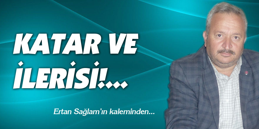 KATAR VE İLERİSİ!..