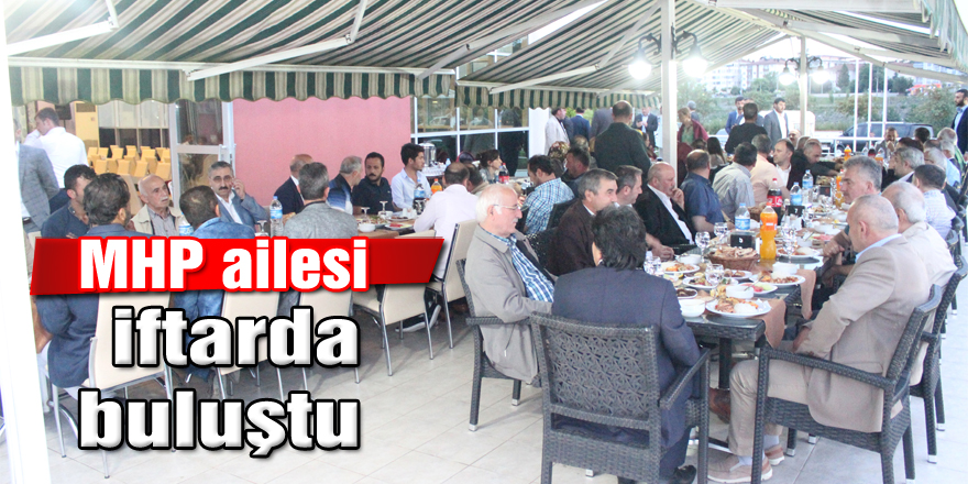 MHP ailesi iftarda buluştu