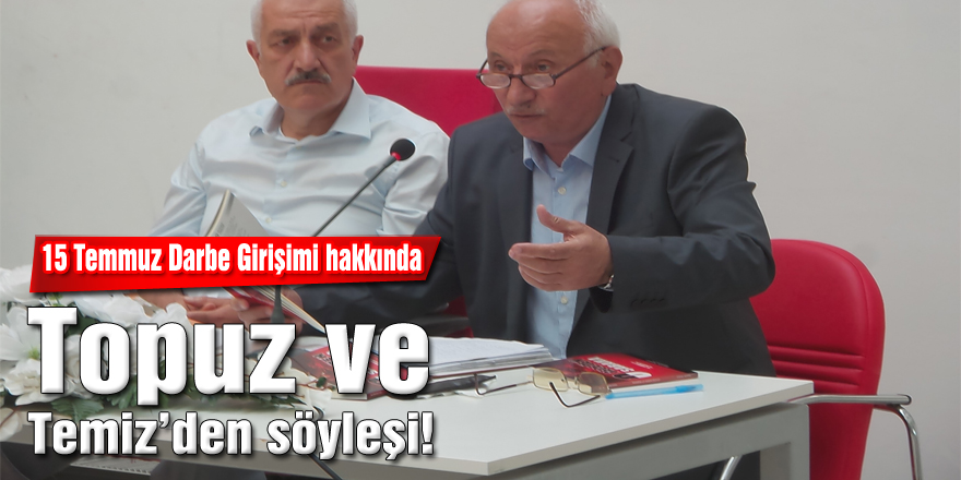 Topuz ve Temiz’den söyleşi!