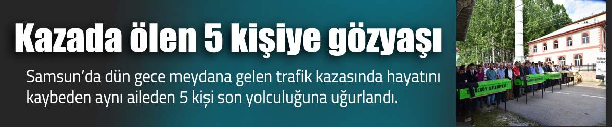 Kazada ölen 5 kişiye gözyaşı