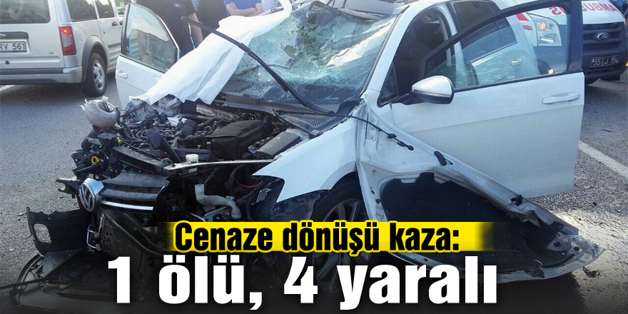 Cenaze dönüşü kaza: 1 ölü, 4 yaralı