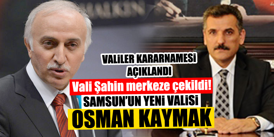 Vali Şahin merkeze çekildi!