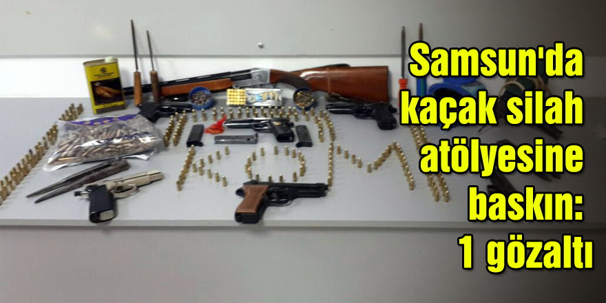 Samsun'da kaçak silah atölyesine baskın: 1 gözaltı