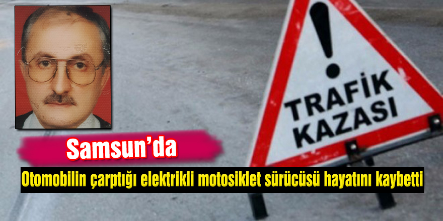 Otomobilin çarptığı elektrikli motosiklet sürücüsü hayatını kaybetti