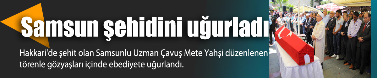 Samsun şehidini uğurladı