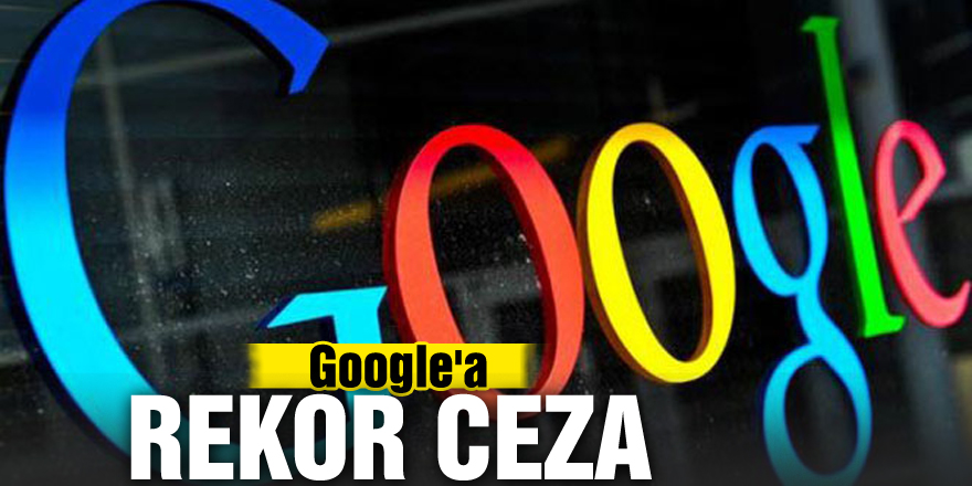 Avrupa'dan Google'a rekor ceza