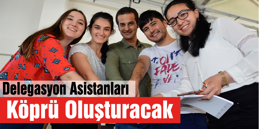 Delegasyon Asistanları Köprü Oluşturacak