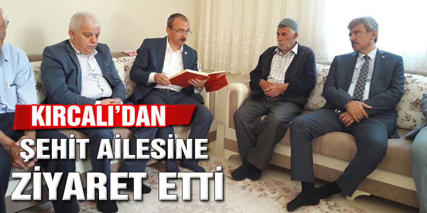 KIRCALI’DAN ŞEHİT AİLESİNE ZİYARET ETTİ