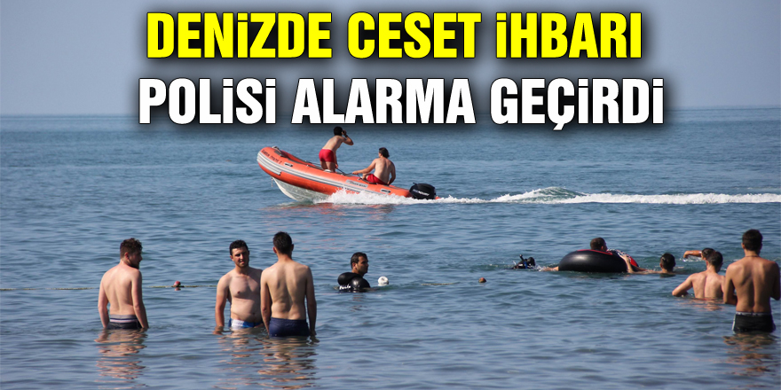 Denizde ceset ihbarı polisi alarma geçirdi