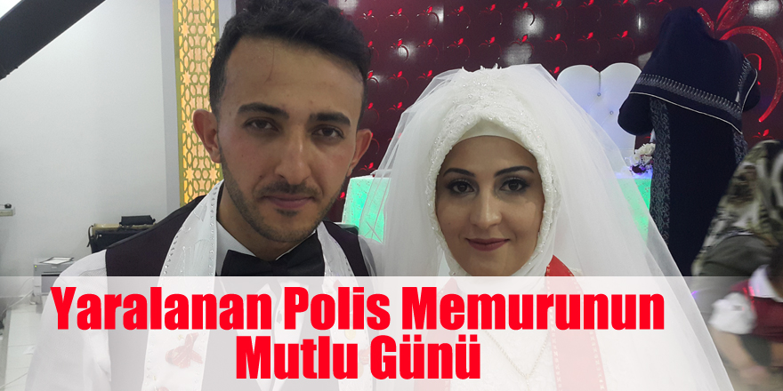 Yaralanan Polis memurun mutlu günü