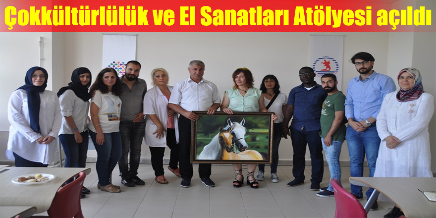 Çokkültürlülük ve El Sanatları Atölyesi açıldı