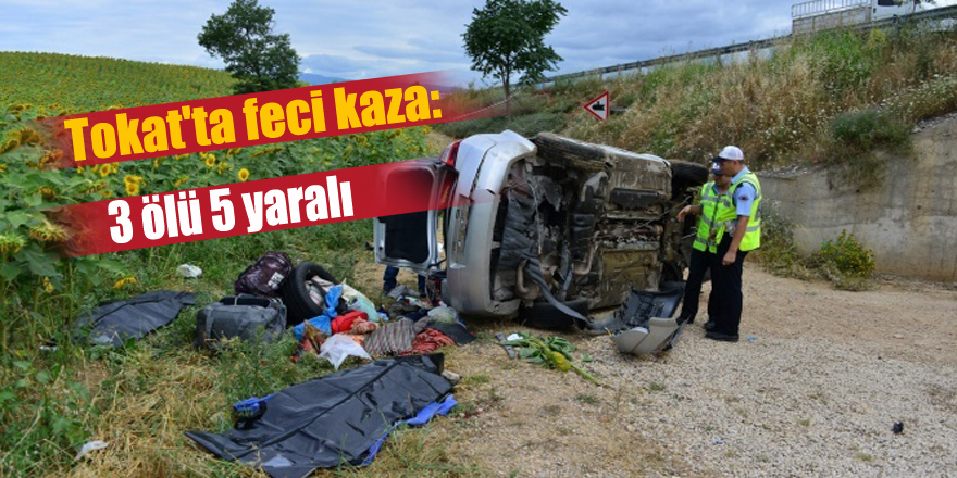 Tokat'ta feci kaza: 3 ölü 5 yaralı