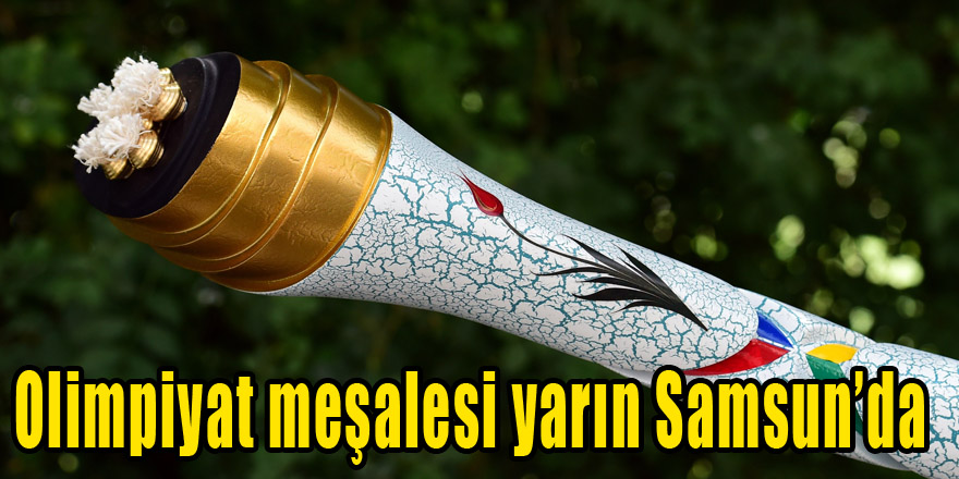 Olimpiyat meşalesi yarın Samsun’da 