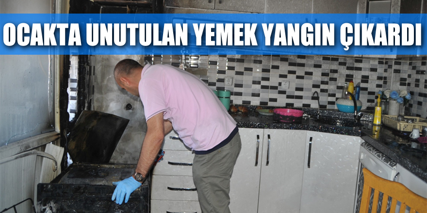 Ocakta unutulan yemek yangın çıkardı