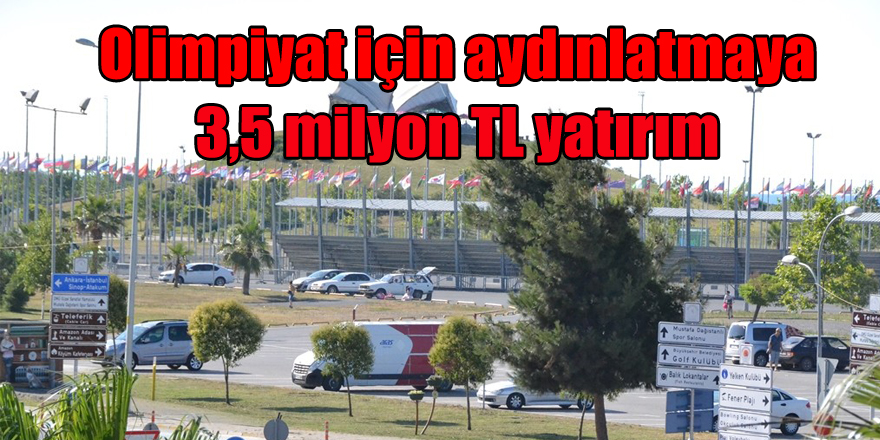 Olimpiyat için aydınlatmaya 3,5 milyon TL yatırım