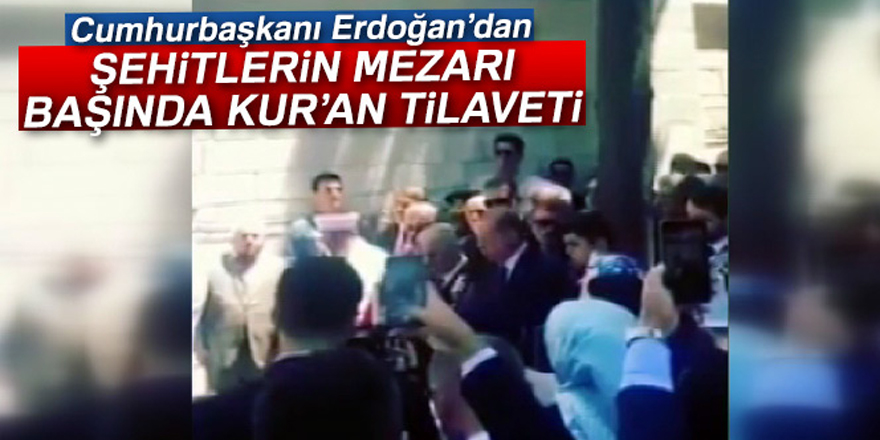 Erdoğan’dan şehitlerin mezarı başında Kur’an tilaveti