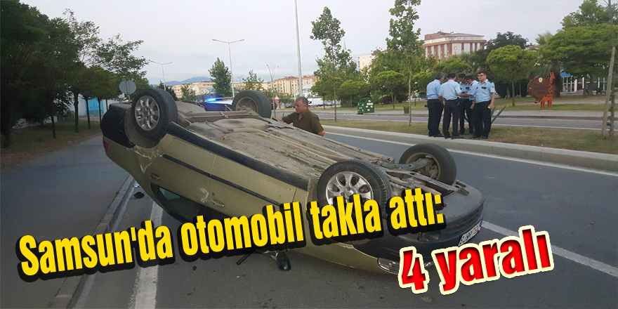 Samsun'da otomobil takla attı: 4 yaralı