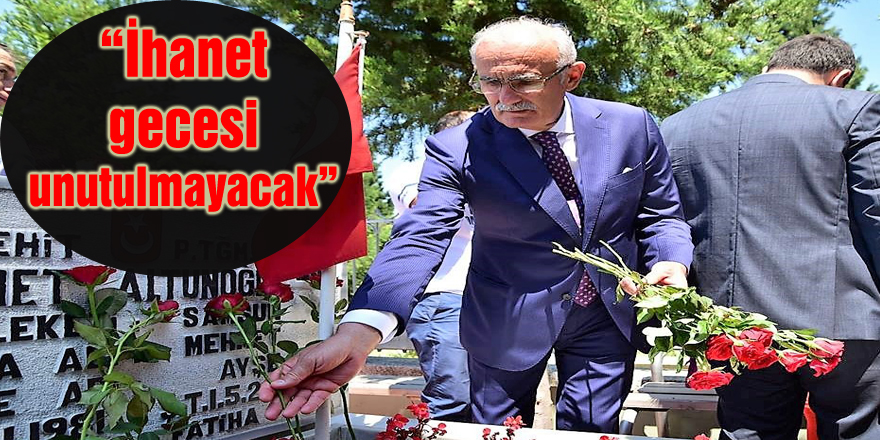 “İhanet gecesi unutulmayacak”