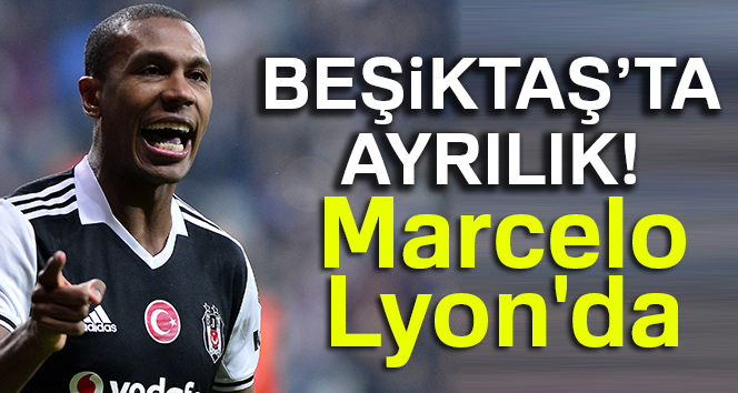 Beşiktaş'ta  ayrılık Marcelo, Lyon'da