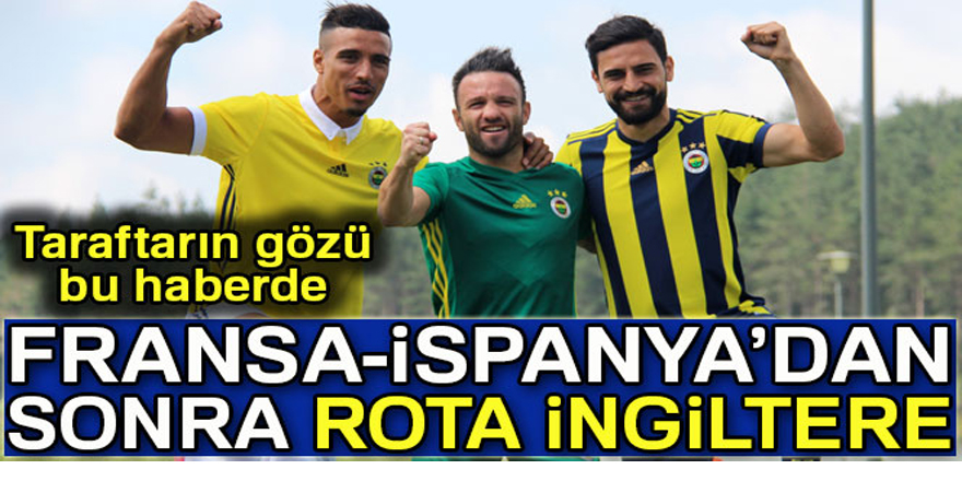 Fenerbahçe'de hedef Fransa'nın ardından İngiltere