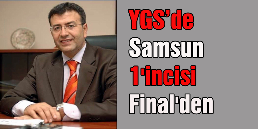 YGS’de Samsun 1'incisi Final'den