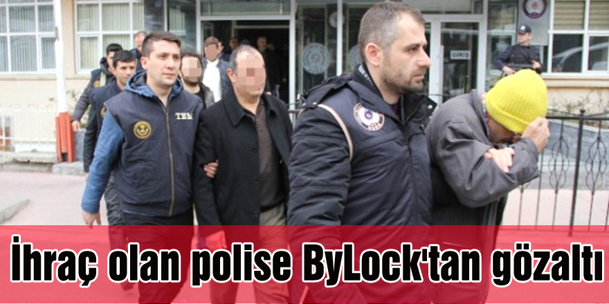 İhraç olan polise ByLock'tan gözaltı