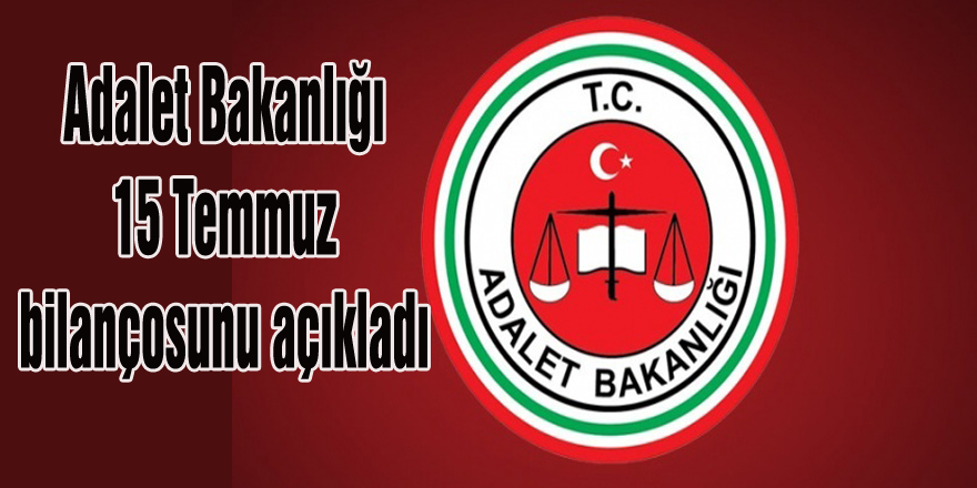 Adalet Bakanlığı 15 Temmuz bilançosunu açıkladı