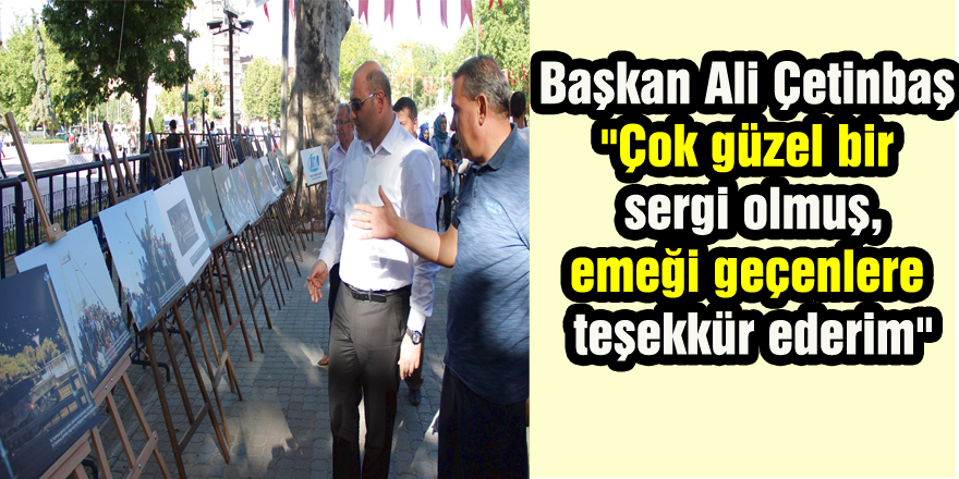 Başkan Ali Çetinbaş: "Çok güzel bir sergi olmuş, emeği geçenlere teşekkür ederim"