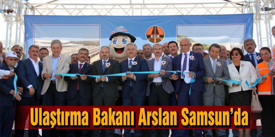 Ulaştırma Bakanı Arslan Samsun’da