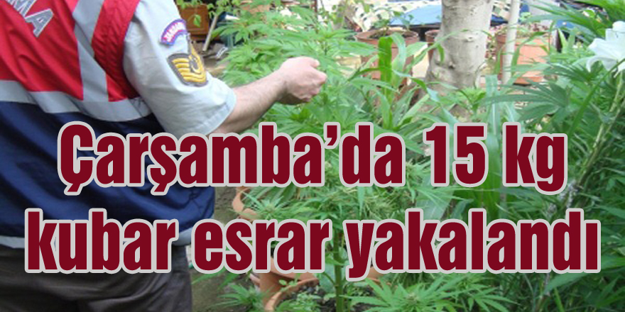 Çarşamba’da 15 kg kubar esrar yakalandı