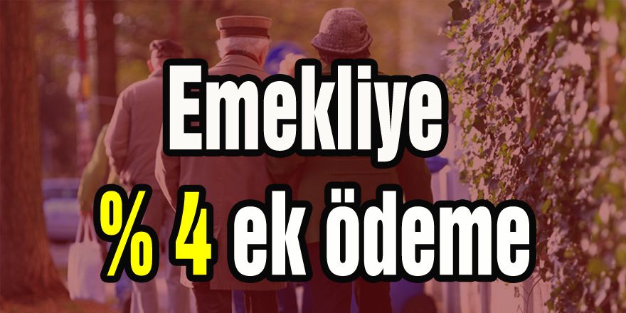 Emekliye yüzde 4 ek ödeme