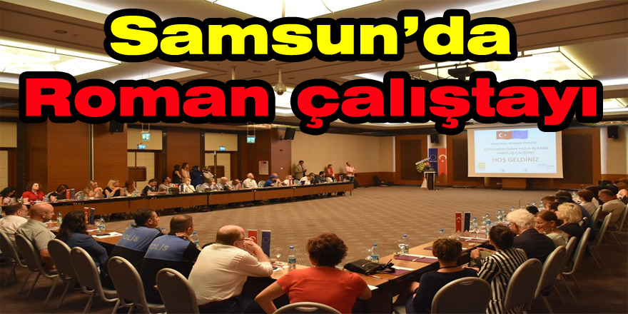 Samsun’da Roman çalıştayı