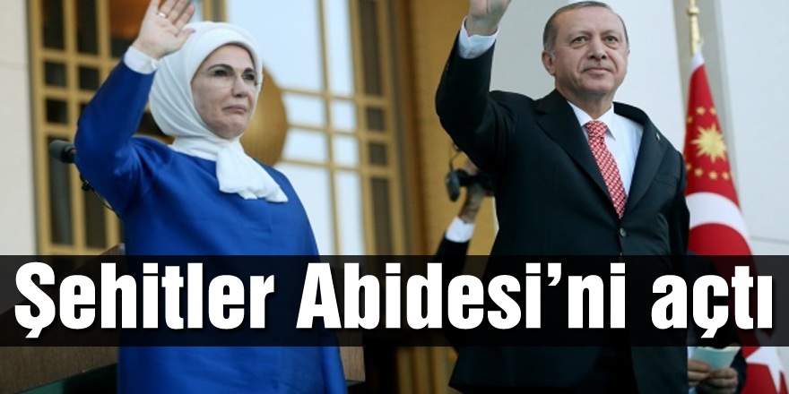 Cumhurbaşkanı Erdoğan, Beştepe’deki Şehitler Abidesi’ni açtı