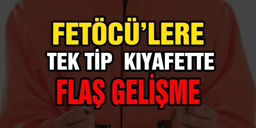 FETÖ'cülere tek tip elbise için harekete geçildi!