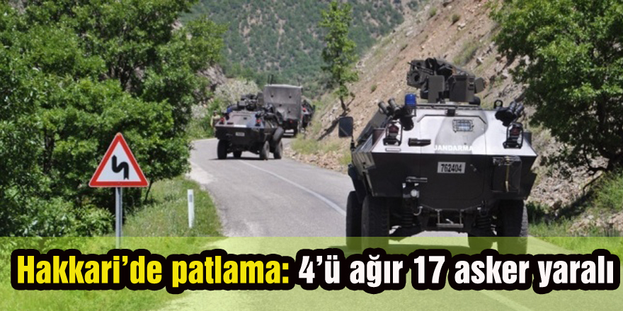 Hakkari’de patlama: 4’ü ağır 17 asker yaralı