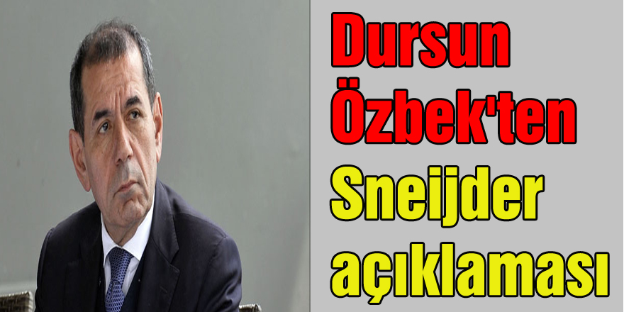 Dursun Özbek'ten Sneijder açıklaması