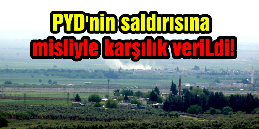 PYD'nin saldırısına misliyle karşılık verildi!