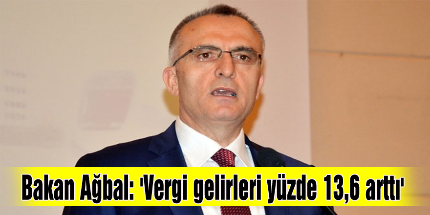 Bakan Ağbal: 'Vergi gelirleri yüzde 13,6 arttı'