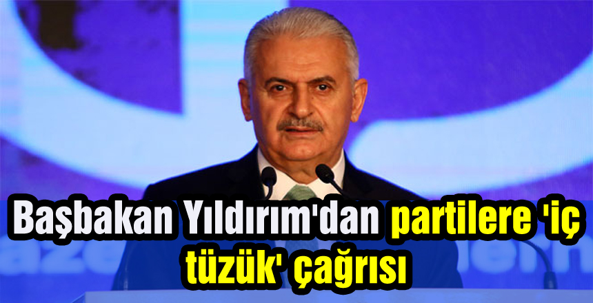 Başbakan Yıldırım'dan partilere 'iç tüzük' çağrısı