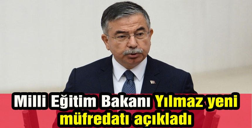 Milli Eğitim Bakanı Yılmaz yeni müfredatı açıkladı