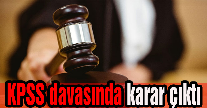 KPSS davasında karar çıktı