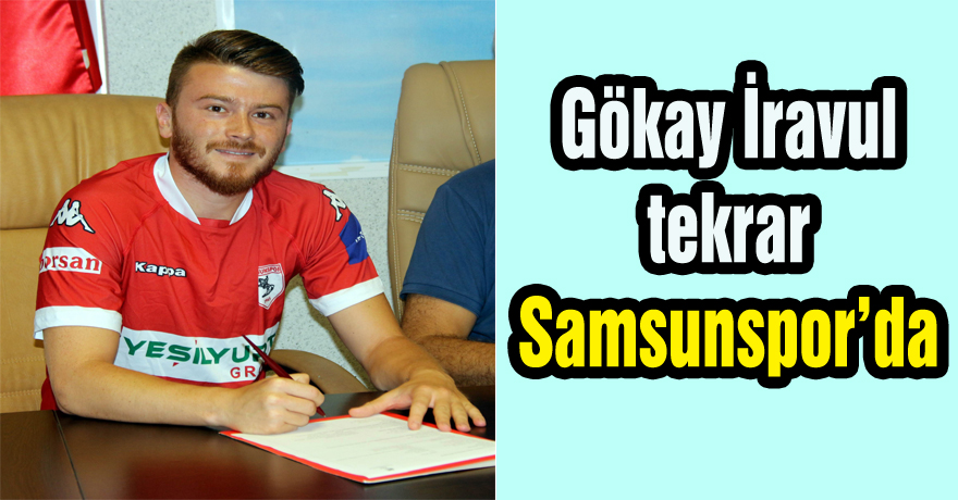 Gökay İravul tekrar Samsunspor’da