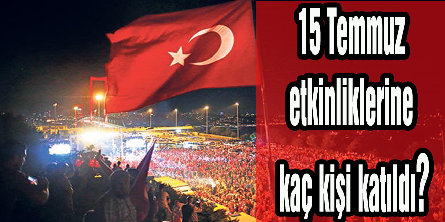 15 Temmuz etkinliklerine kaç kişi katıldı?