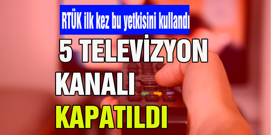 RTÜK’ten 5 televizyon kanalına 'lisans iptali' kararı